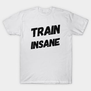 Train Insane T-Shirt